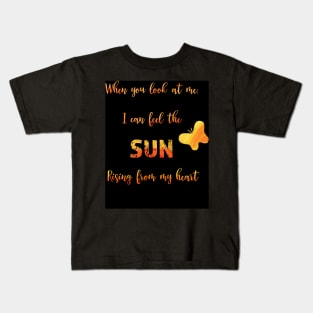 Sun rising in my heart - love quote Kids T-Shirt